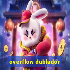 overflow dublador